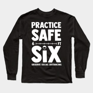 Practice Safe Six - Funny Social Distancing Long Sleeve T-Shirt